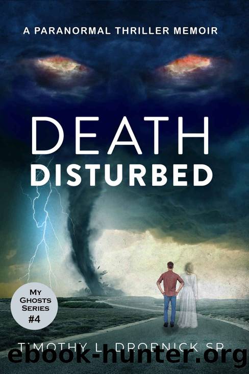 Death Disturbed: A Paranormal Thriller Memoir (My Ghosts Book 4) by Timothy L. Drobnick Sr
