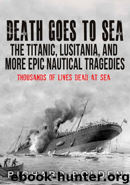 Death Goes To Sea: The Titantic, Lusitania, And More Epic Nautical Tradgedies by Richard Bolden