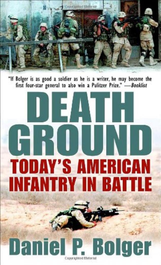 Death Ground : Todayâs American Infantry in Battle by Daniel P. Bolger