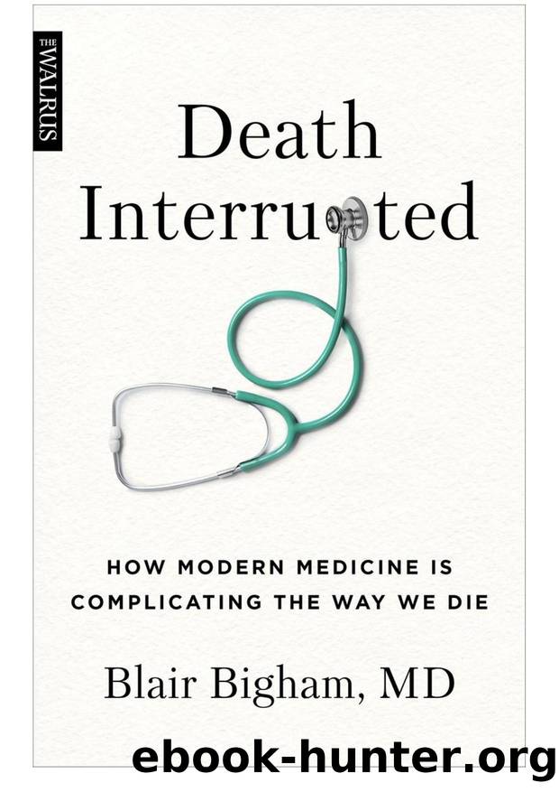 Death Interrupted: How Modern Medicine Is Complicating the Way We Die by Blair Bigham