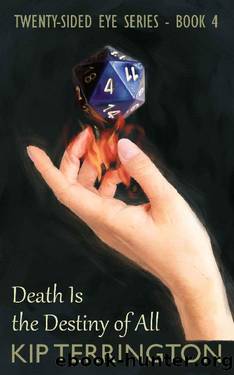 Death Is the Destiny of All (The Twenty-Sided Eye Series Book 4) by Kip Terrington