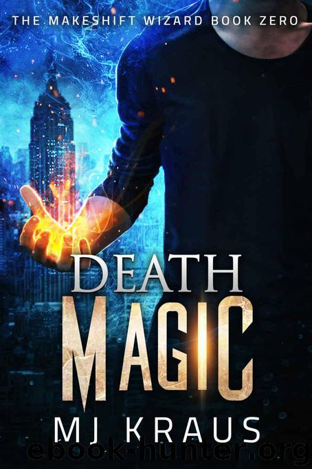 Death Magic: The Makeshift Wizard Series Book 0 - An Action Urban Fantasy Adventure by Kraus MJ