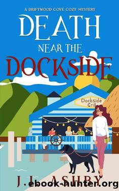 Death Near The Dockside: A Driftwood Cove Cozy Mystery by J.J. Ashby