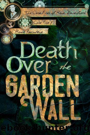 Death Over the Garden Wall (The Case Files of Henri Davenforth Book 7) by Honor Raconteur & Honor Raconteur