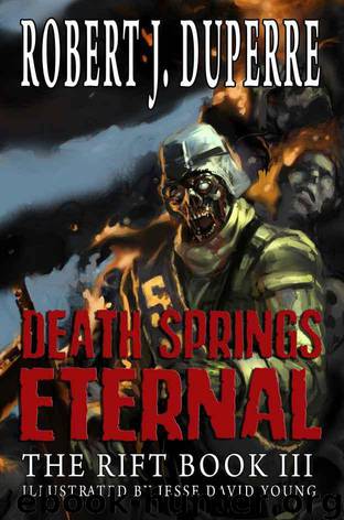 Death Springs Eternal: The Rift Book III by Robert J. Duperre & Jesse David Young