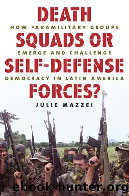 Death Squads or Self Defense Forces How Paramilitary Groups Emerge and Challenge Democracy in Latin America by Unknown