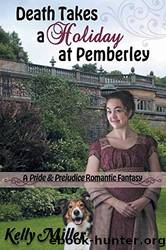 Death Takes a Holiday at Pemberley: A Pride & Prejudice Romantic Fantasy by Kelly Miller & Janet Taylor & Carol S Bowes