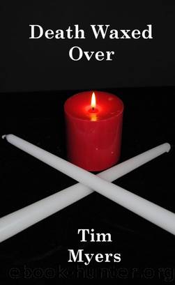 Death Waxed Over: Book 3 in the Candlemaking Mysteries (Volume 3) by Tim Myers