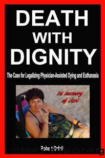 Death With Dignity - The Case for Legalizing Physician-Assisted Dying and Euthanasia by Orfali Robert