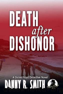 Death after Dishonor: A Dickie Floyd Detective Novel by Danny R. Smith