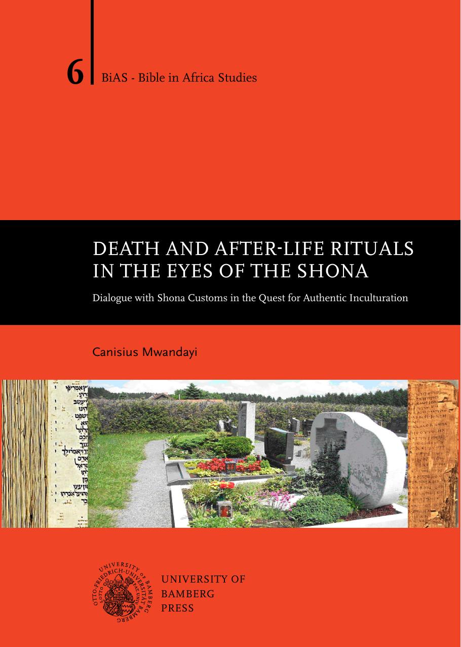 Death and After-life Rituals in the Eyes of the Shona: Dialogue with Shona Customs in the Quest for Authentic Inculturation by Canisius Mwandayi