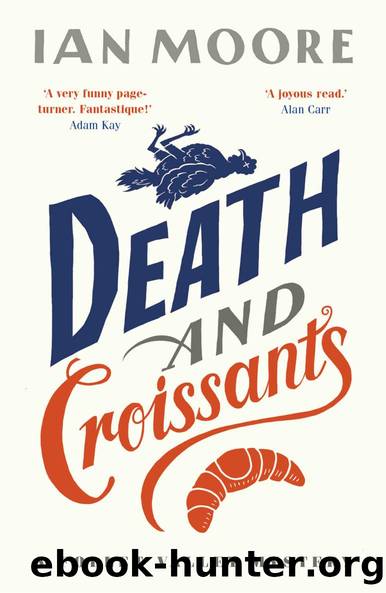 Death and Croissants: The most hilarious murder mystery since Richard Osman's The Thursday Murder Club (A Follet Valley Mystery) by Ian Moore