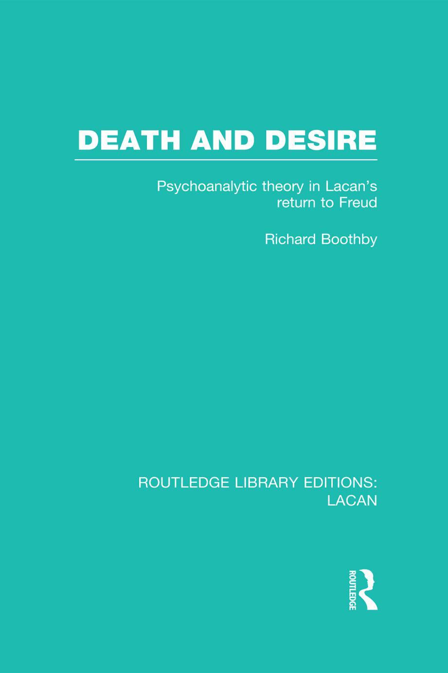 Death and Desire (RLE: Lacan): Psychoanalytic Theory in Lacan's Return to Freud by Unknow