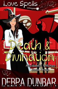 Death and Divination (Accidental Witches Book 3) by Debra Dunbar & Love Spells