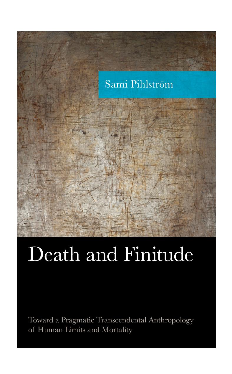 Death and Finitude: Toward a Pragmatic Transcendental Anthropology of Human Limits and Mortality (American Philosophy Series) by Sami Pihlström