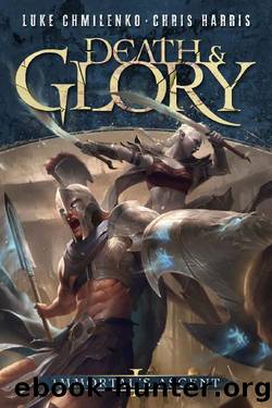 Death and Glory: A Progression Fantasy Adventure (Immortal's Ascent Book 1) by Luke Chmilenko & Chris Harris