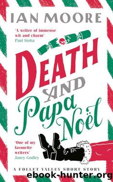 Death and Papa NoÃ«l: a Christmas treat from the author of Death and Croissants (A Follet Valley Mystery) by Ian Moore