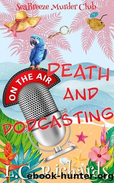 Death and Podcasting: A SeaBreeze Island Murder Club Mystery Book 4 (SeaBreeze Island Murder Mystery Club) by L. C. Richards