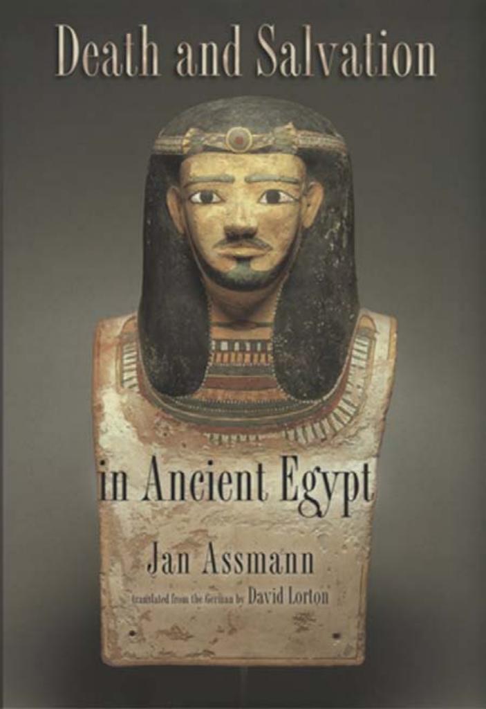 Death and Salvation in Ancient Egypt by by Jan Assmann; translated by David Lorton