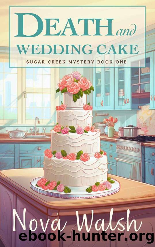 Death and Wedding Cake (Sugar Creek Mystery Series Book 1) by Walsh Nova