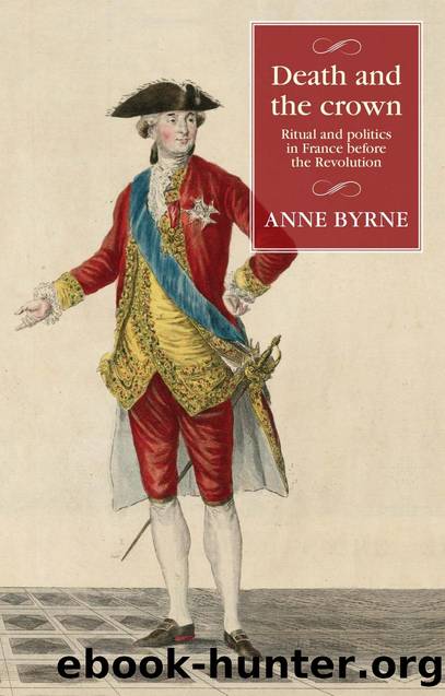 Death and the Crown: Ritual and Politics in France Before the Revolution by Anne Byrne