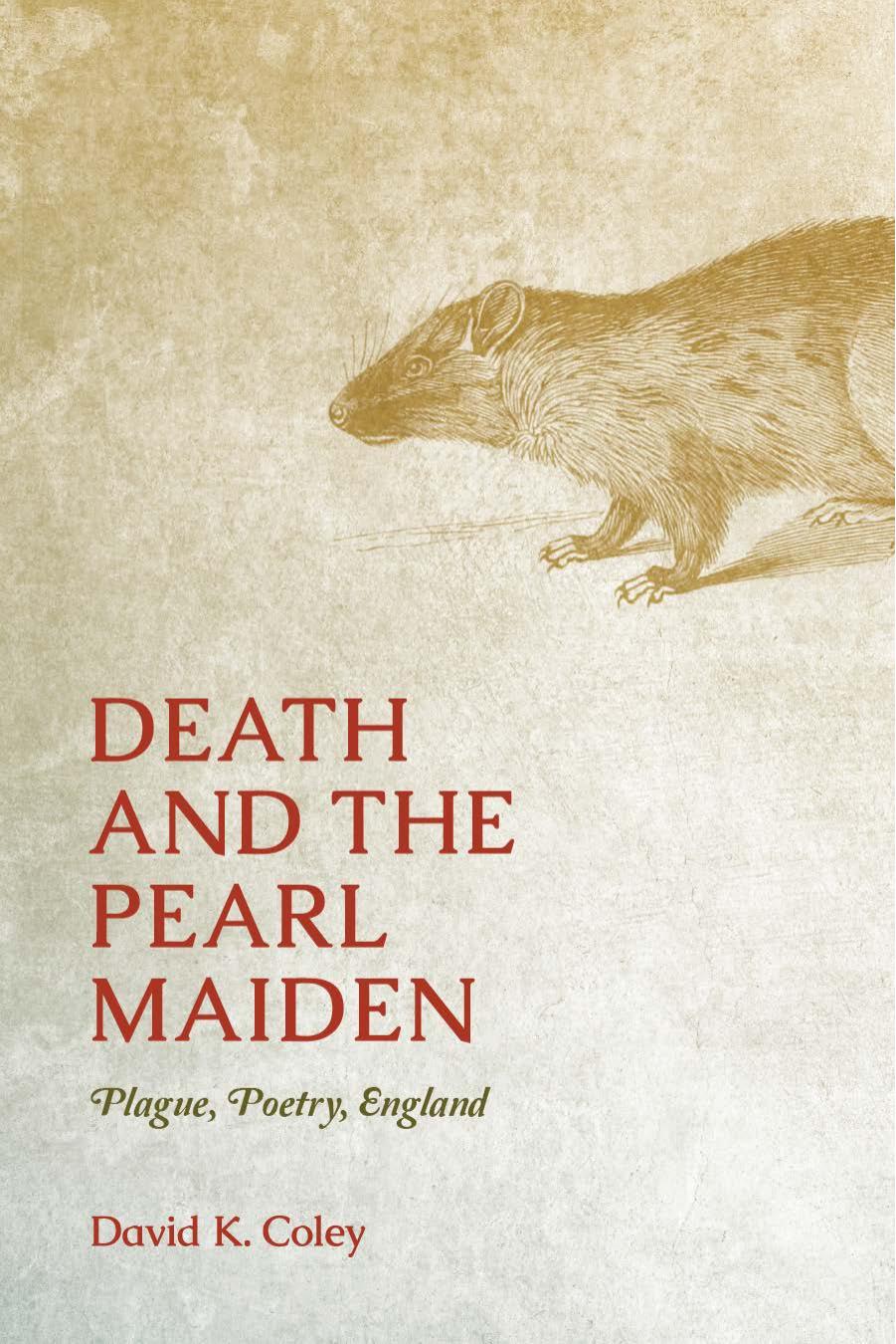 Death and the Pearl Maiden: Plague, Poetry, England by David K. Coley