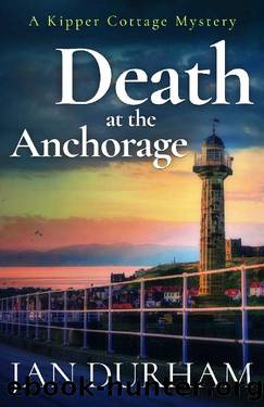 Death at the Anchorage (A Kipper Cottage Cozy Mystery Book 4) by Jan Durham