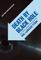 Death by Black Hole: And Other Cosmic Quandaries by Neil Degrasse Tyson