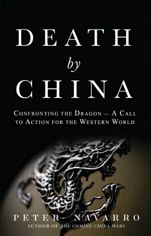 Death by China: confronting the dragonâa global call to action by Peter Navarro; Greg Autry
