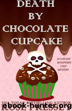 Death by Chocolate Cupcake (The Cupcake Whisperer Culinary Cozy Mystery Series Book 1) by Rose Pressey