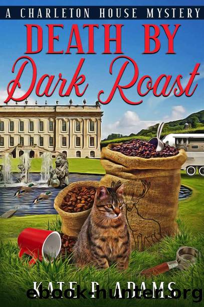 Death by Dark Roast: An English Cozy Mystery (The Charleton House Mysteries Book 1) by Adams Kate P