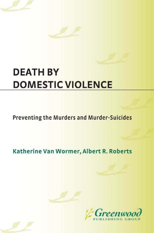 Death by Domestic Violence: Preventing the Murders and Murder-Suicides (Social and Psychological Issues: Challenges and Solutions) by Katherine van Wormer Albert R. Roberts