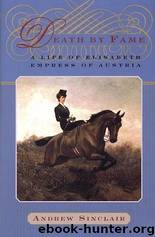 Death by Fame: A Life of Elisabeth Empress of Austria by Andrew Sinclair