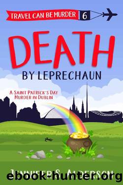 Death by Leprechaun: A Saint Patrickâs Day Murder in Dublin (Travel Can Be Murder Cozy Mystery Series Book 6) by Jennifer S. Alderson