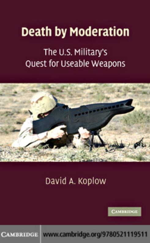 Death by Moderation: The U.S. Military's Quest for Useable Weapons by unknow