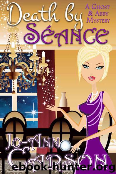 Death by Séance (A Ghost & Abby Mystery Book 3) by Jo-Ann Carson
