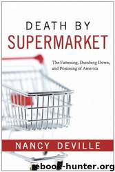 Death by Supermarket: The Fattening, Dumbing Down, and Poisoning of America by Nancy Deville