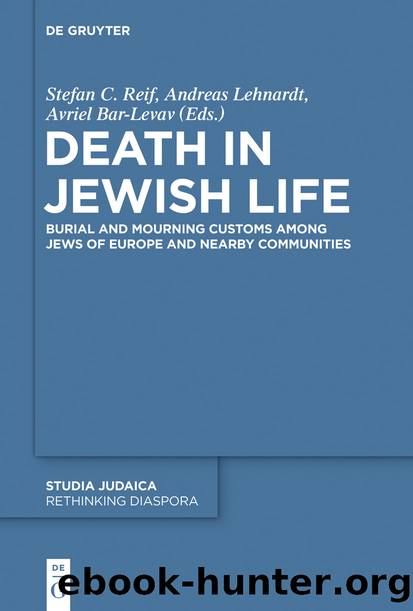 Death in Jewish Life by Stefan C. Reif Andreas Lehnardt & Avriel Bar-Levav