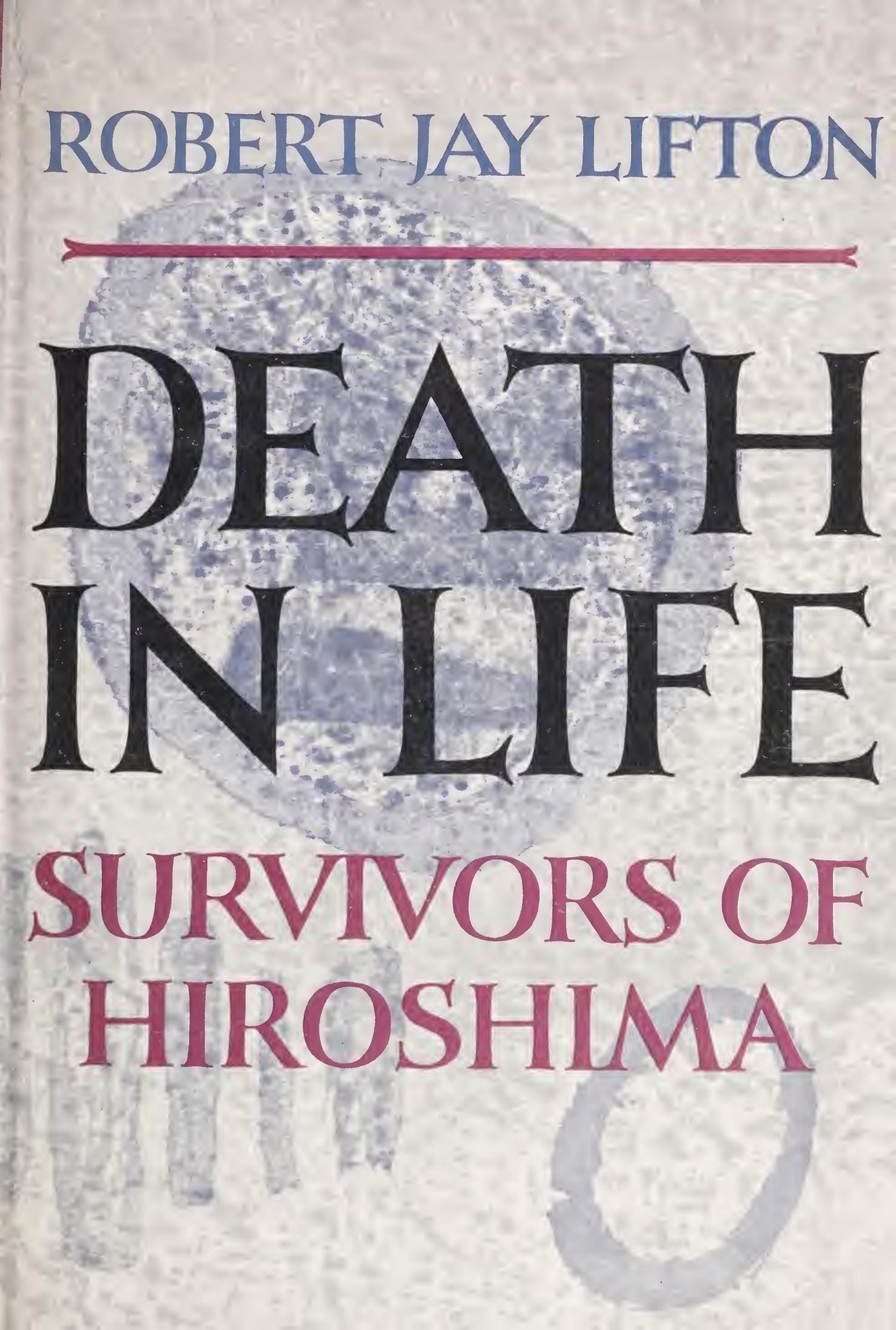 Death in Life: Survivors of Hiroshima by Robert Jay Lifton