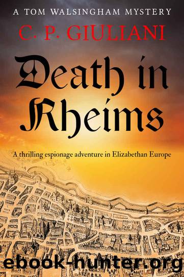 Death in Rheims: A thrilling espionage adventure in Elizabethan Europe (Tom Walsingham Mysteries Book 3) by C. P. Giuliani