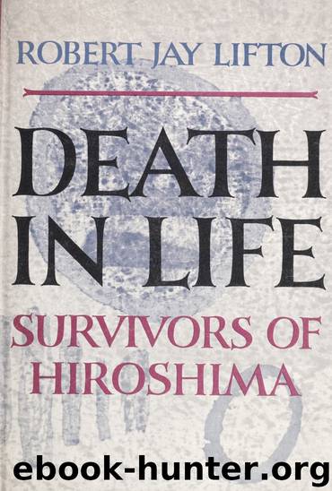 Death in life; survivors of Hiroshima by Lifton Robert Jay 1926-