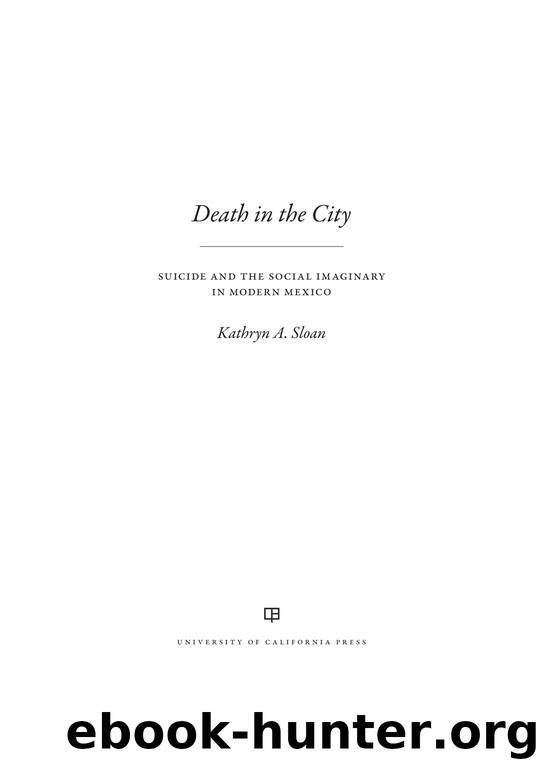 Death in the City: Suicide and the Social Imaginary in Modern Mexico by Kathryn A. Sloan