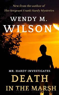 Death in the Marsh: Mr. Hardy Investigates by Wendy M. Wilson
