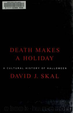 Death makes a holiday : a cultural history of Halloween by Skal David J