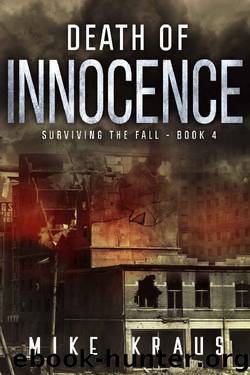 Death of Innocence: Book 4 of the Thrilling Post-Apocalyptic Survival Series: (Surviving the Fall Series - Book 4) by Mike Kraus