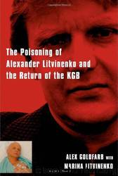 Death of a Dissident: The Poisoning of Alexander Litvinenko and the Return of the KGB by Alex Goldfarb & Marina Litvinenko