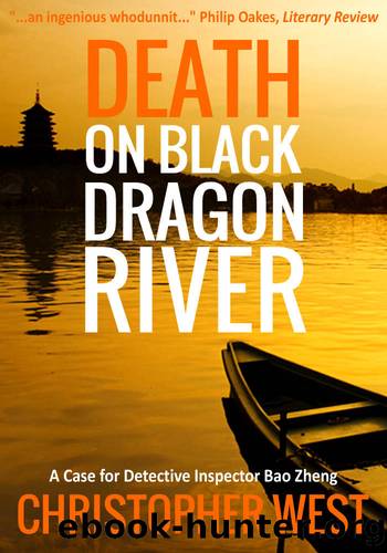 Death on Black Dragon River (A Case for Detective Inspector Bao Zheng Book Book 2) by Christopher West