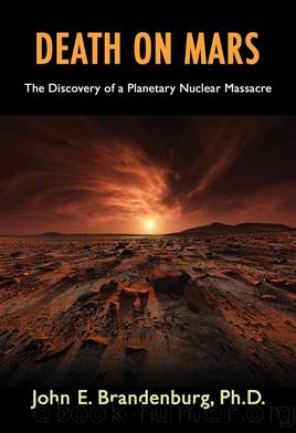 Death on Mars: The Discovery of a Planetary Nuclear Massacre by John E. Brandenburg PhD