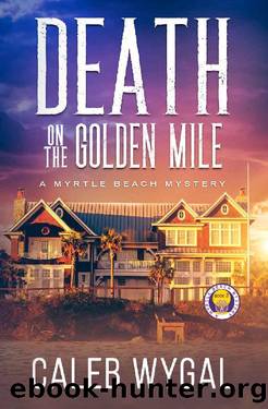 Death on the Golden Mile (Myrtle Beach Mysteries Book 3) by Caleb Wygal