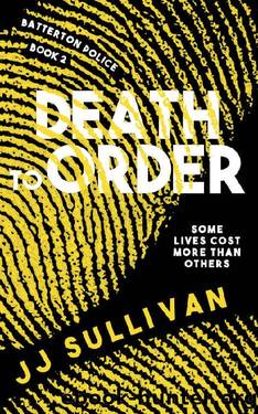 Death to Order: Some Lives Cost More Than Others (The Batterton Police Series Book 2) by JJ Sullivan